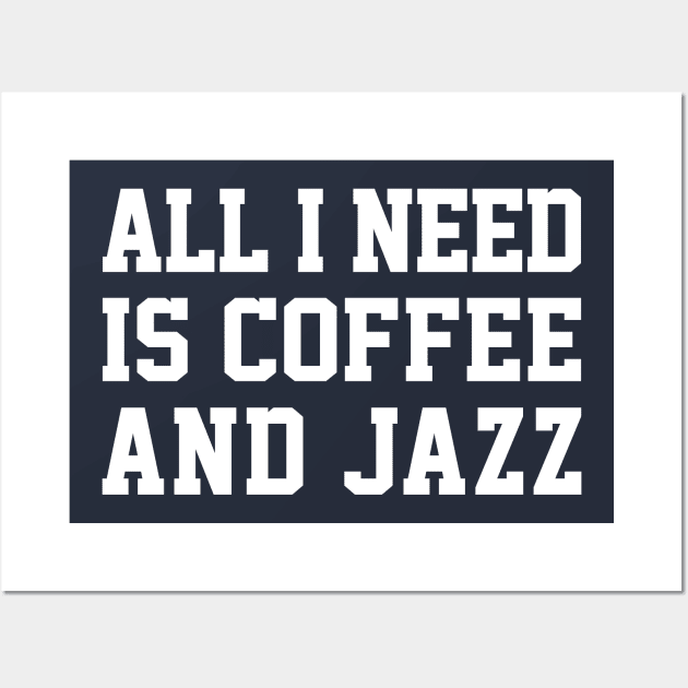 All I Need Is Coffee And Jazz Wall Art by DankFutura